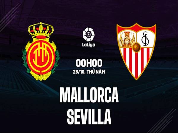 Nhận định kết quả Mallorca vs Sevilla, 00h00 ngày 28/10 La Liga