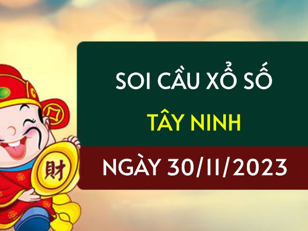 Soi cầu bạch thủ xổ số Tây Ninh ngày 30/11/2023 hôm nay thứ 5
